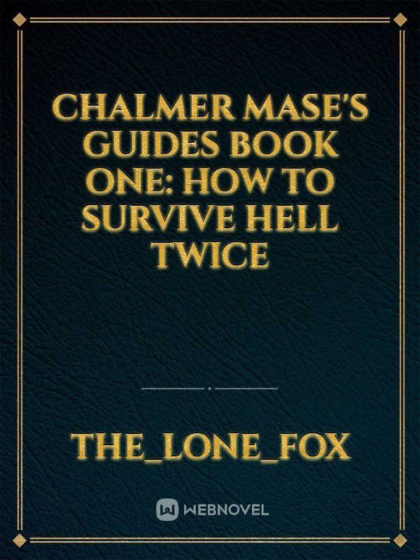 Chalmer Mase's guides book one: how to survive hell twice Book