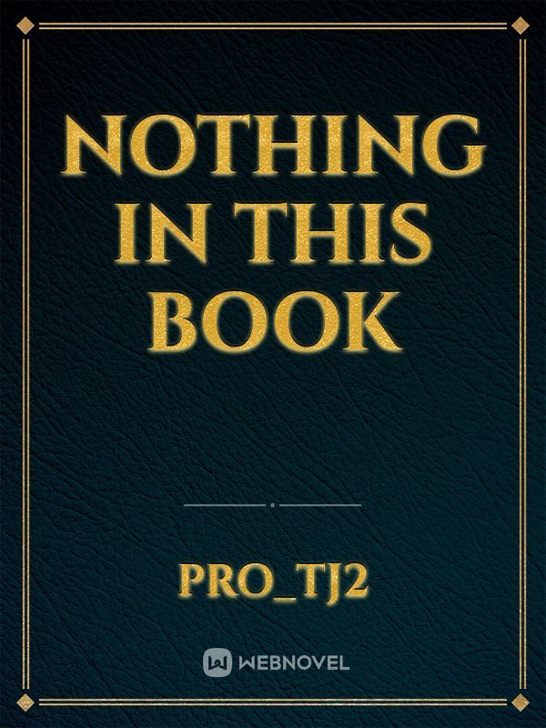 Nothing In this book