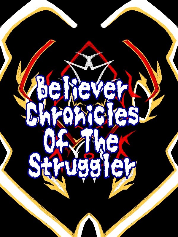[Believer: Chronicles of The Struggler.]