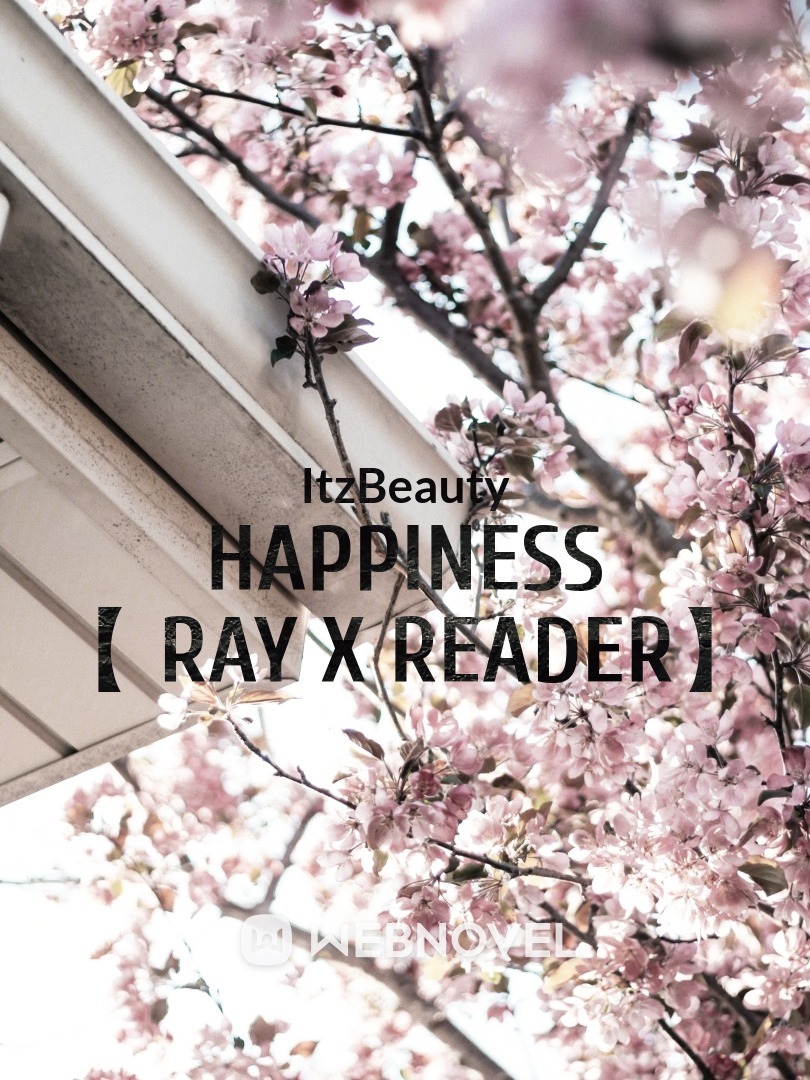 Happiness 【 Ray x reader】 Book