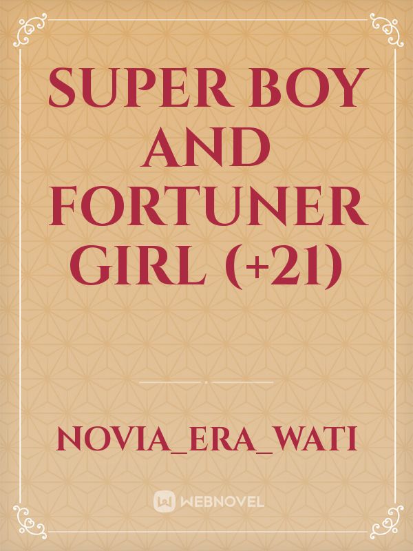 SUPER BOY AND FORTUNER GIRL (+21)