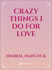 Crazy Things I Do For Love Book