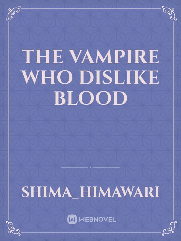 The vampire who dislike blood
