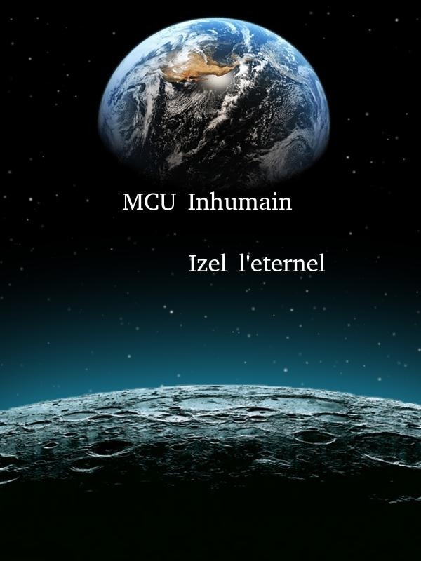 Mcu inhumain : Izel l'eternal (english)