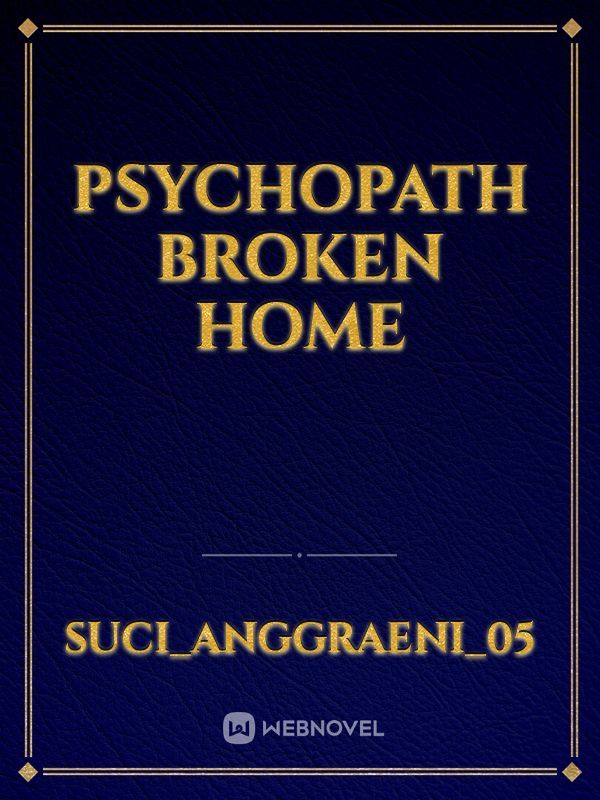 Psychopath Broken Home