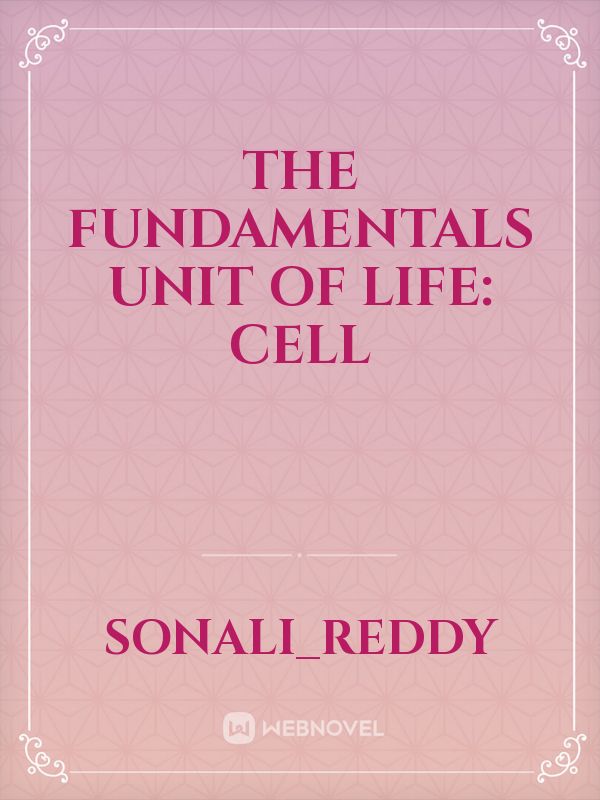 The fundamentals unit of life: Cell
