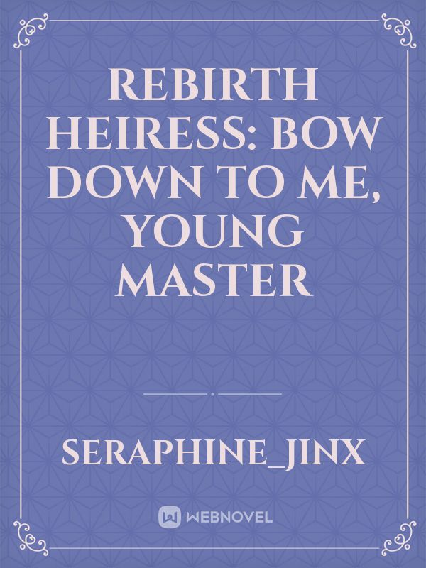 Rebirth Heiress: Bow Down To Me, Young Master Book