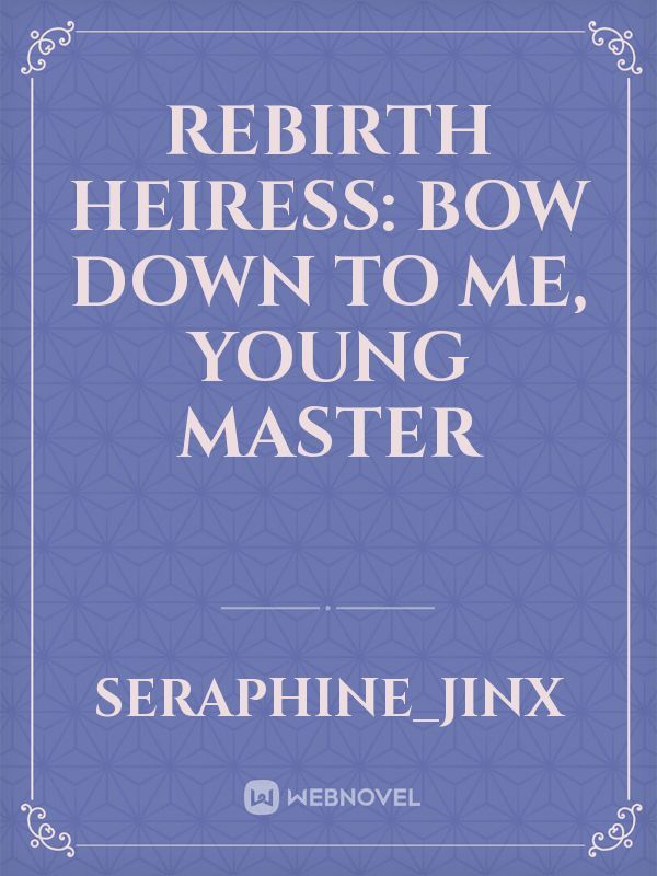 Rebirth Heiress: Bow Down To Me, Young Master