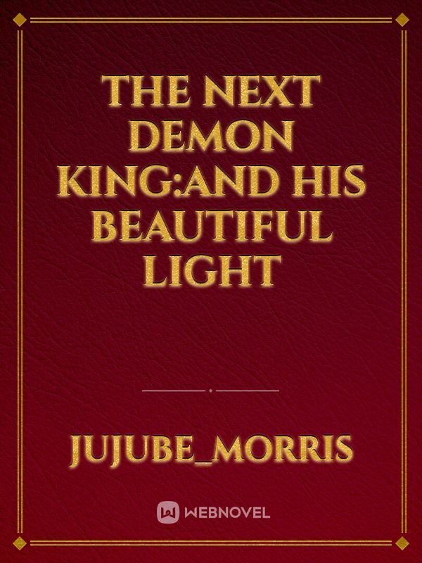 The Next Demon King:And his beautiful light