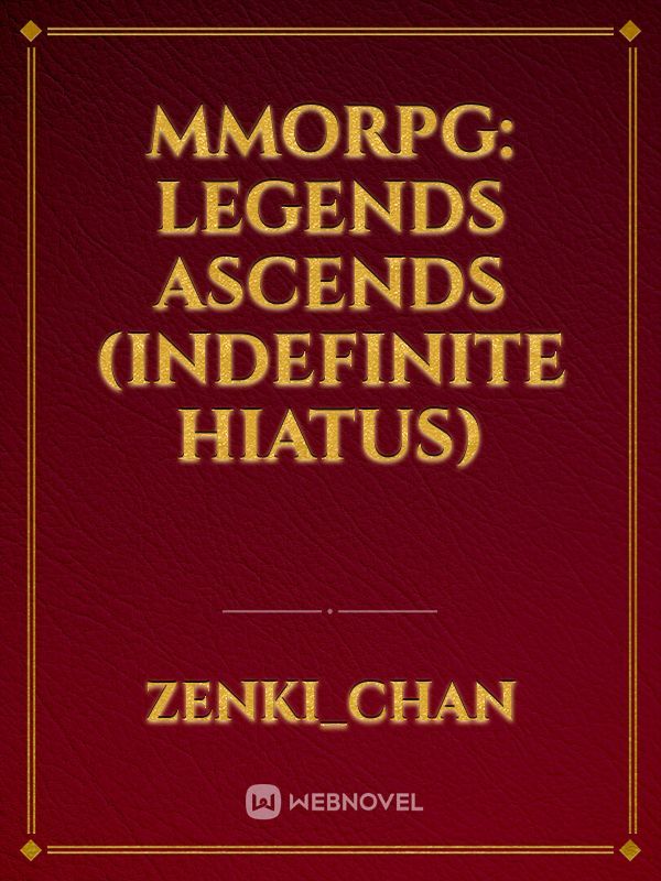 MMORPG: Legends Ascends (Indefinite Hiatus) Book