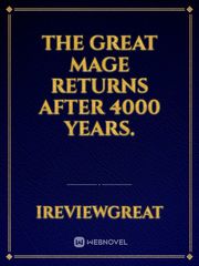 the great mage returns after 4000 years. Book