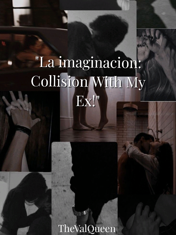 "La imaginacion: Collision With My Ex!"