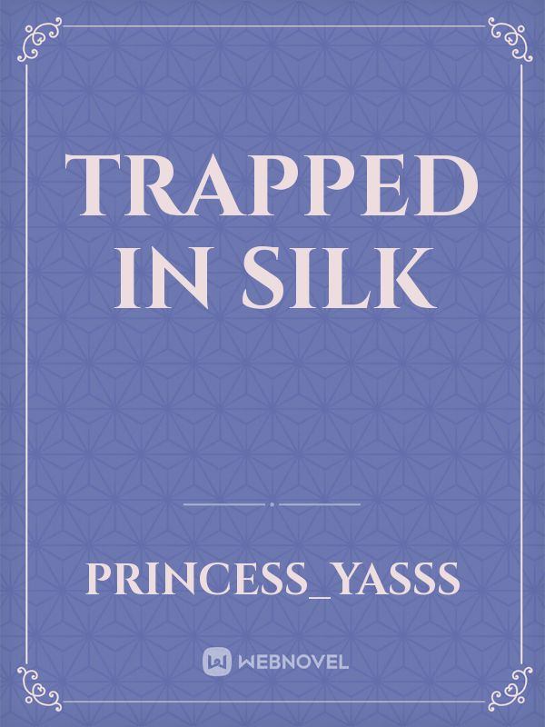 Trapped in silk