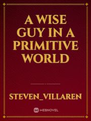 A Wise Guy In A Primitive World Book
