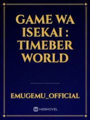 Game Wa Isekai : 
Timeber World Book