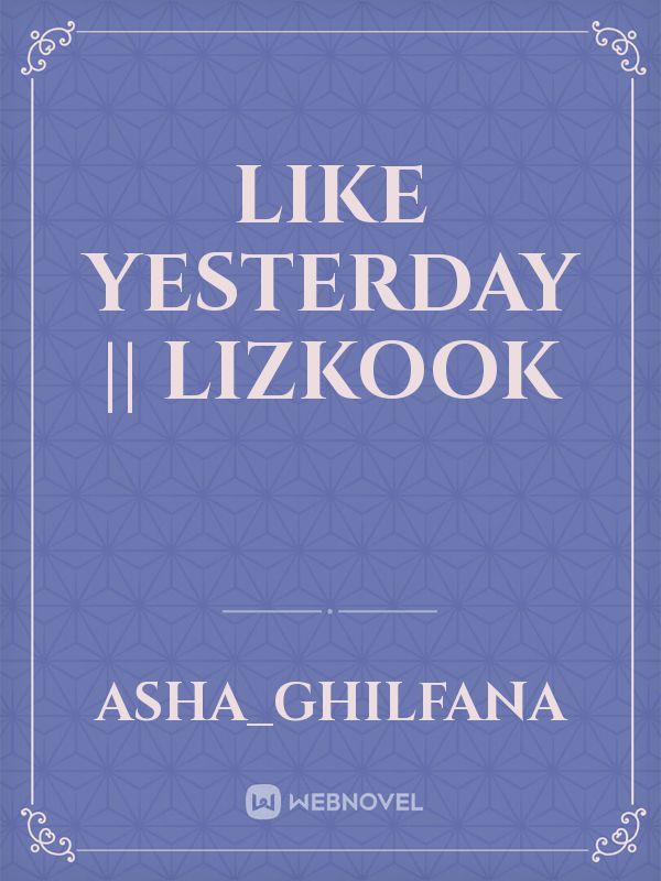 Like Yesterday || Lizkook Book