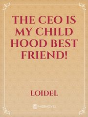 The CEO is my child hood best friend! Book
