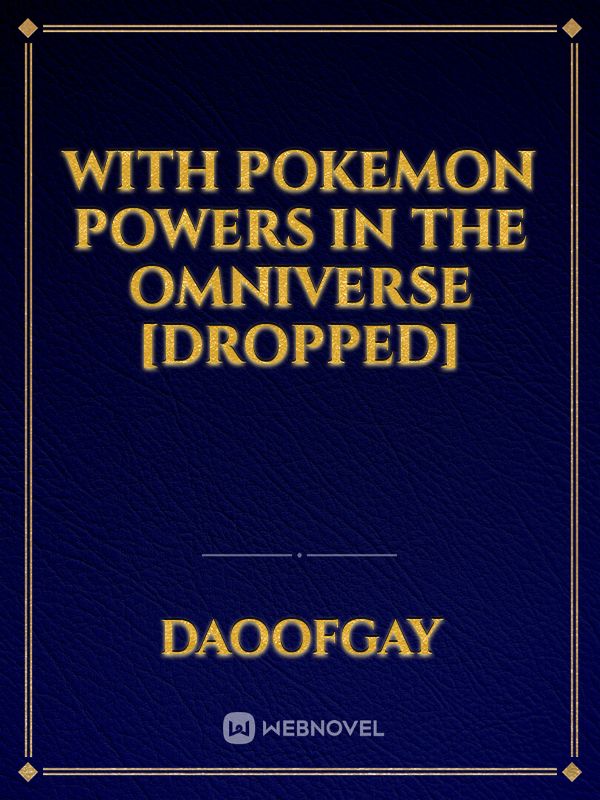 With Pokemon Powers in the Omniverse [Dropped]