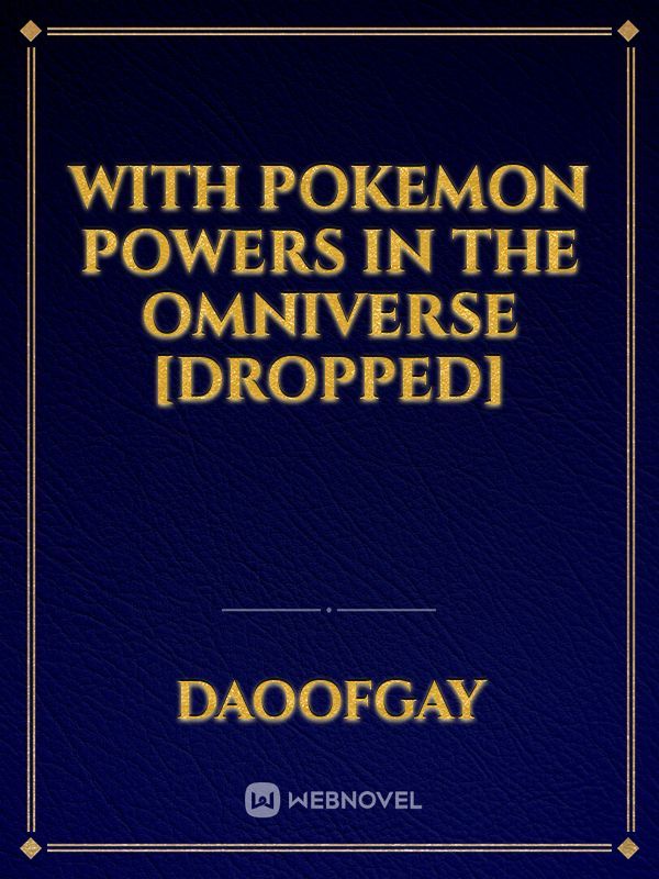 With Pokemon Powers in the Omniverse [Dropped]
