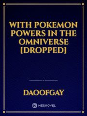 With Pokemon Powers in the Omniverse [Dropped] Book