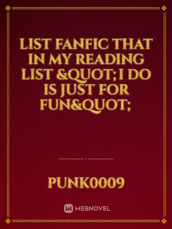 list fanfic that in my reading list "i do is just for fun"