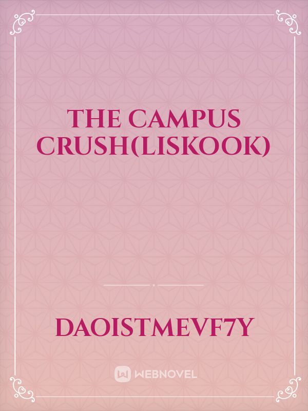 The Campus Crush(Liskook)