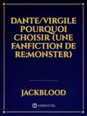 DANTE/VIRGILE POURQUOI CHOISIR

(UNE FANFICTION DE RE:MONSTER) Book