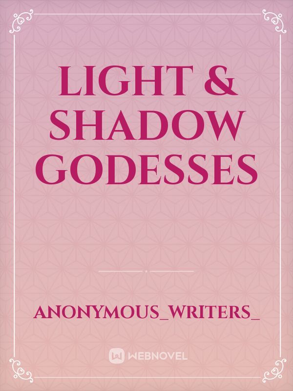 light & Shadow Godesses