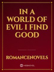 In a world of evil I find good Book