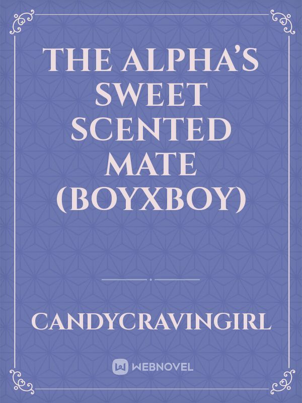The Alpha’s Sweet Scented Mate (boyxboy)