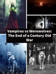 Vampires vs Werewolves: The End of a Century Old War Book