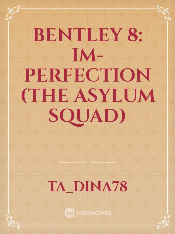 Bentley 8: Im-perfection (The Asylum Squad)