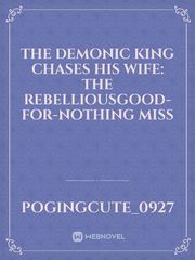 THE DEMONIC KING CHASES HIS WIFE: THE REBELLIOUSGOOD-FOR-NOTHING MISS Book