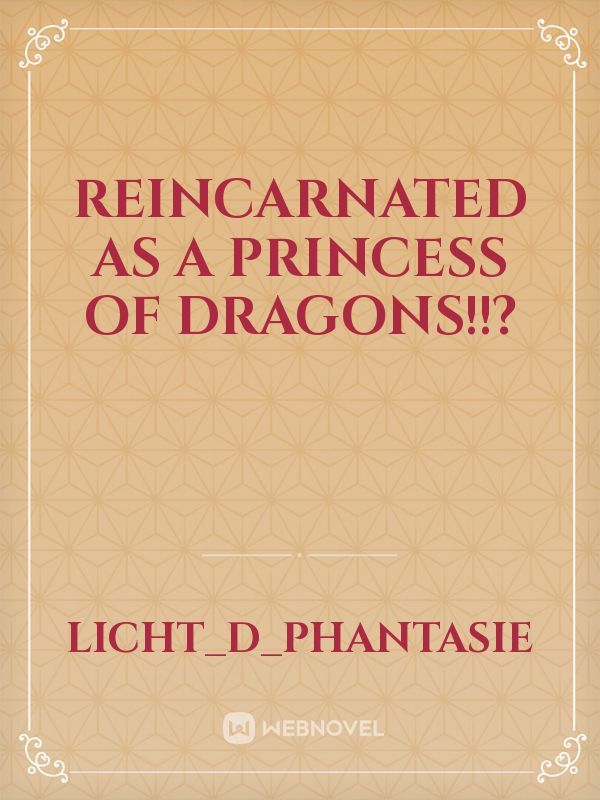 Reincarnated as a Princess of Dragons!!?