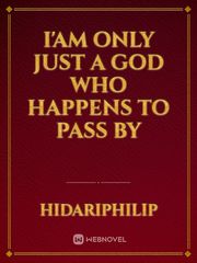 I'Am Only Just A God Who Happens To Pass By Book