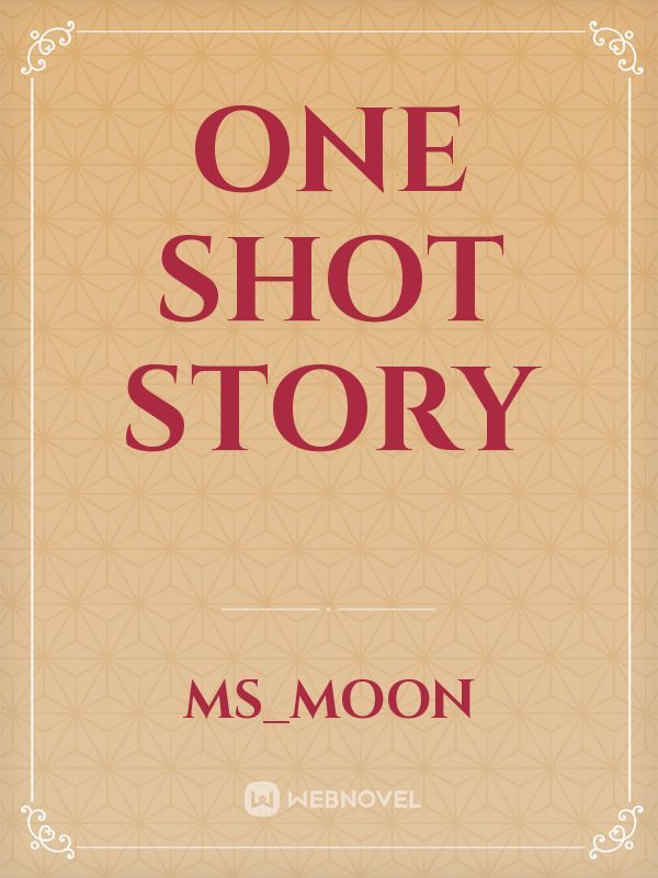 ONE SHOT STORY