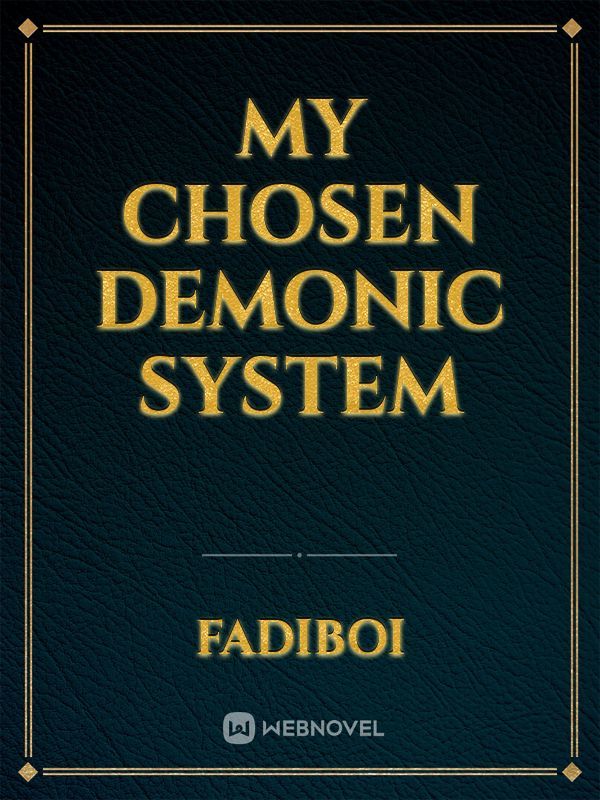 My chosen Demonic System