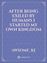 after being exiled by humans I started my own kingdom Book