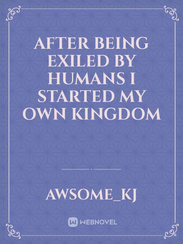 after being exiled by humans I started my own kingdom Book