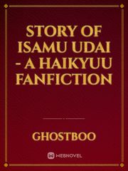 Story of Isamu Udai -
A Haikyuu Fanfiction Book