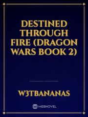 Destined Through Fire (Dragon Wars Book 2) Book