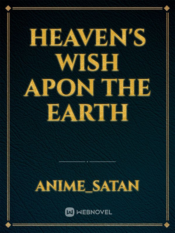 Heaven's Wish Apon the Earth