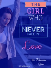 The Girl Who Never Fall In Love (unedited) Book