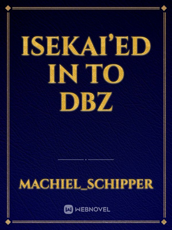 Isekai’ed in to dbz Book
