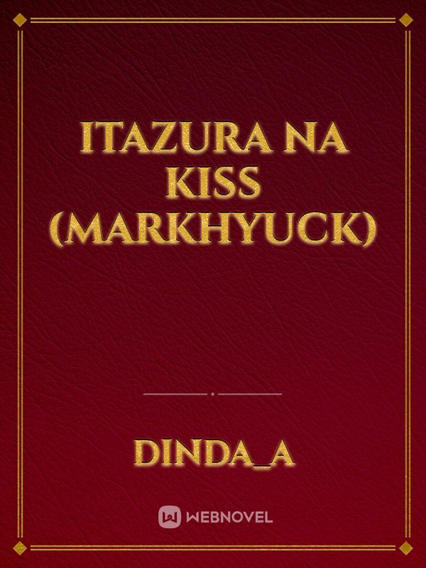Itazura Na Kiss (MARKHYUCK)