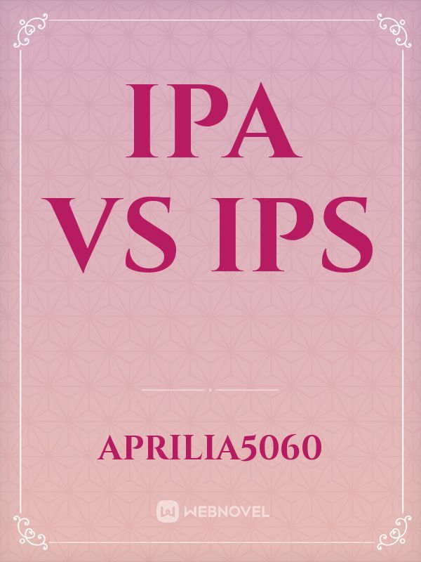 IPA VS IPS