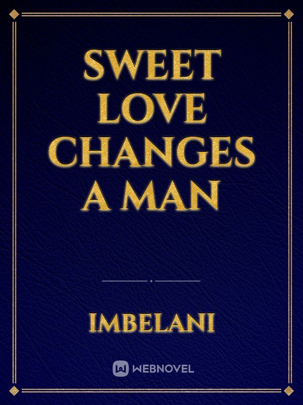 Sweet love changes a man Book