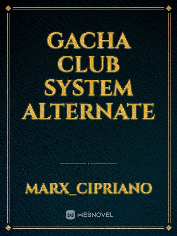 Gacha club system alternate