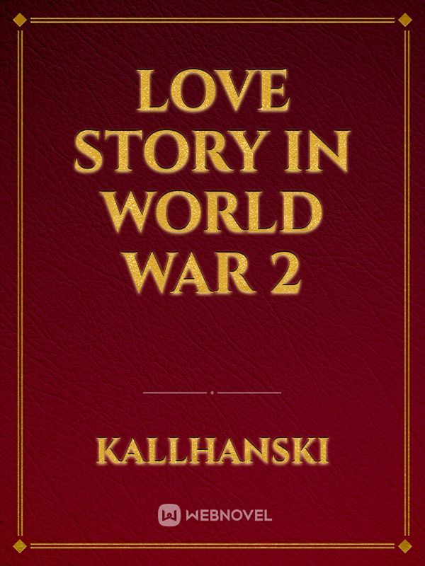 LOVE STORY IN WORLD WAR 2
