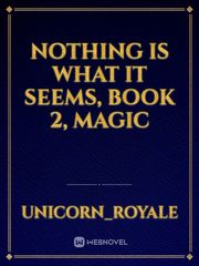 Nothing is what it seems, book 2, magic Book